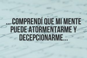 9-comprendí-que-mi-mente-puede-atornmentarme
